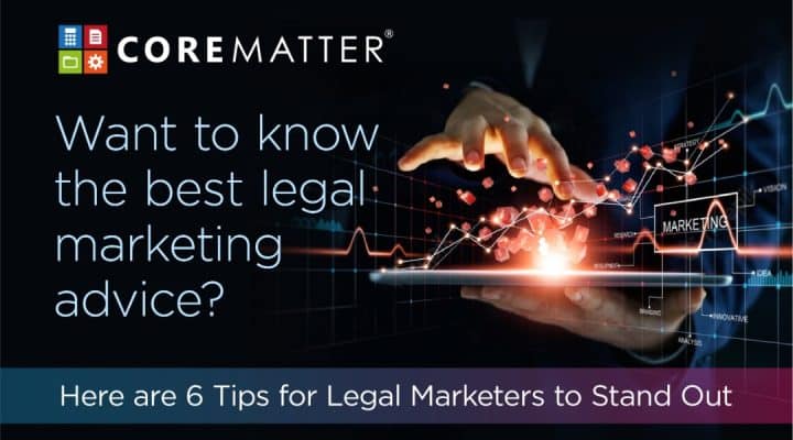Want To Know The Best Legal Marketing Advice? Here are 6 Tips for Legal Marketers to Stand Out