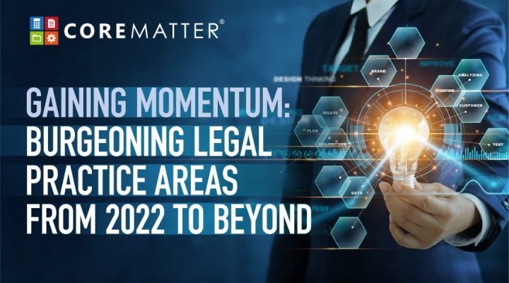 Gaining Momentum-Burgeoning Legal Practice Areas From 2022 to Beyond