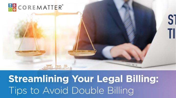 Streamlining your legal biling, tips to avoid double biling