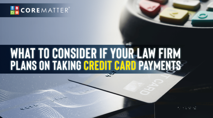 What to Consider If Your Law Firm Plans On Taking Credit Card Payments