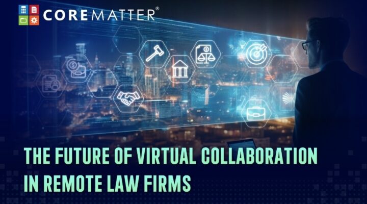 The Future of Virtual Collaboration In Remote Law Firms
