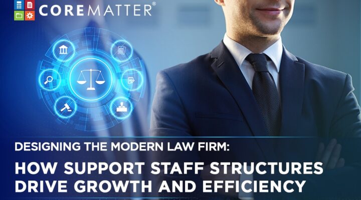 Designing the Modern Law Firm- How Support Staff Structures Drive Growth and Efficiency