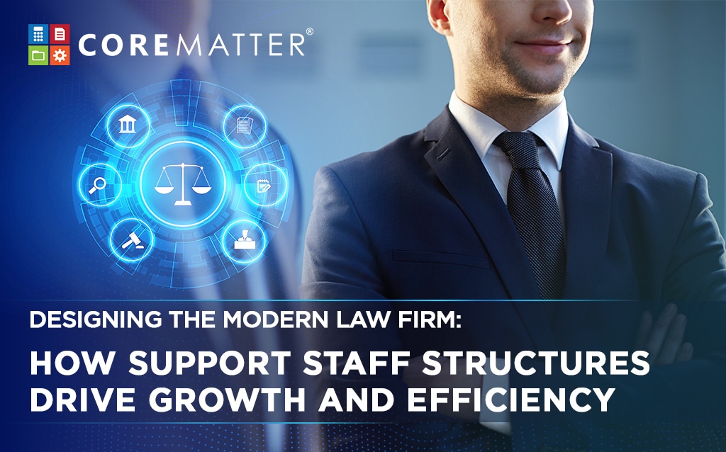 Designing the Modern Law Firm- How Support Staff Structures Drive Growth and Efficiency